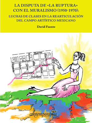 cover image of La disputa de "La ruptura" con el muralismo (1950-1970)